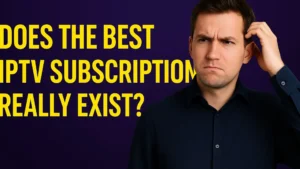 Best IPTV Subscription